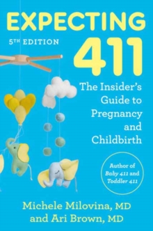 Expecting 411 : The Insider's Guide to Pregnancy and Childbirth