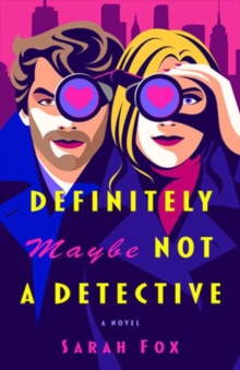 Definitely Maybe Not A Detective : A Novel