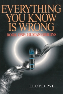 Everything You Know Is Wrong, Book 1 : Human Origins