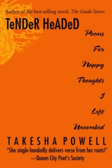 Tender Headed : Poems for Nappy Thoughts I Left Uncombed