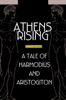 Athens Rising : A Tale of Harmodius and Aristogiton