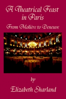 A Theatrical Feast in Paris : From Moliere to Deneuve