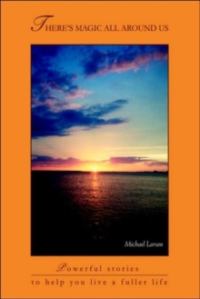 There's Magic All Around Us : Powerful Stories to Help You Live a Fuller Life, Paperback Book There's Magic All Around Us : Powerful Stories to Help You Live a Fuller Life, Paperback Book