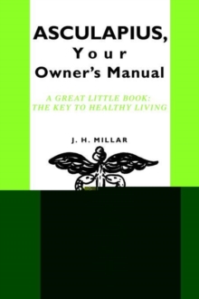 Asculapius, Your Owner's Manual : A Great Little Book: The Key to Healthy Living