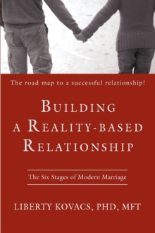 Building a Reality-Based Relationship : The Six Stages of Modern Marriage