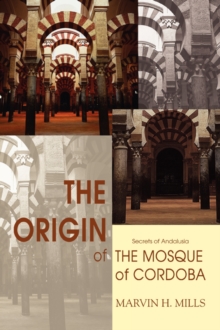 The Origin of the Mosque of Cordoba : Secrets of Andalusia