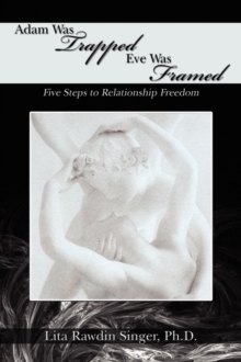 Adam Was Trapped Eve Was Framed : Five Steps To Relationship Freedom