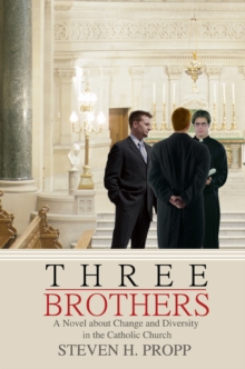 Three Brothers : A Novel About Change and Diversity in the Catholic Church