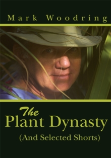 The Plant Dynasty : (And Selected Shorts)