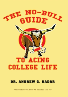 The No-Bull Guide to Acing College Life : The No-Bull Guide to a Great Freshman Year