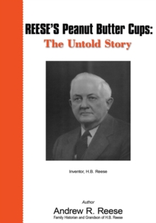 Reese's Peanut Butter Cups: the Untold Story : Inventor, H.B. Reese