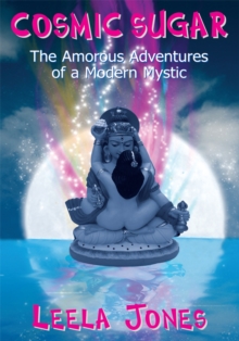 Cosmic Sugar : The Amorous Adventures of a Modern Mystic