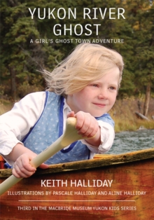 Yukon River Ghost : A Girl's Ghost Town Adventure