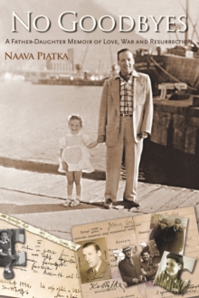 No Goodbyes : A Father-Daughter Memoir of Love, War and Resurrection