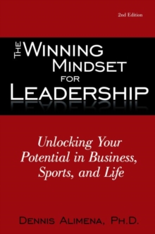 The Winning Mindset for Leadership : Unlocking Your Potential in Business, Sports, and Life