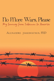 No More Wars, Please : My Journey from Lebanon to America