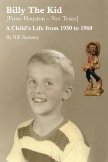 Billy the Kid (From Houston-Not Texas) : A Child's Life from 1950 to 1960