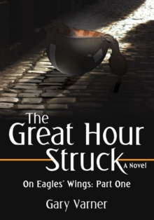 The Great Hour Struck : On Eagles' Wings: Part One