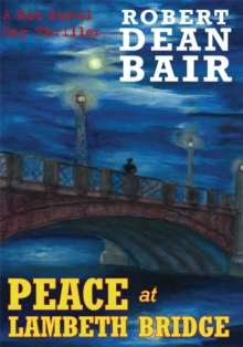 Peace at Lambeth Bridge : A Rob Royal Spy Thriller