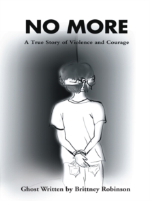 No More : A True Story of Violence and Courage