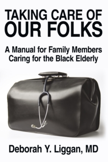 Taking Care of Our Folks : A Manual for Family Members Caring for the Black Elderly