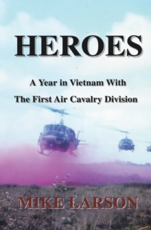 Heroes : A Year in Vietnam with the First Air Cavalry Division