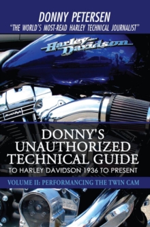 Donny's Unauthorized Technical Guide to Harley Davidson 1936 to Present : Volume Ii: Performancing the Twin Cam