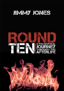 Round Ten : A Philosophical Journey Through the Afterlife