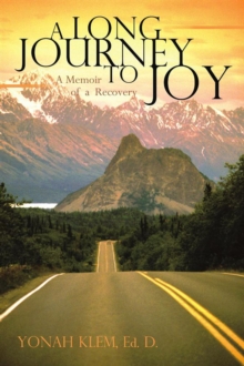 A Long Journey to Joy : A Memoir of a Counselor's Recovery