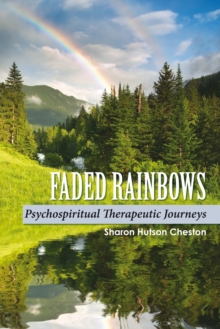 Faded Rainbows : Psychospiritual Therapeutic Journeys