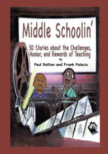 Middle Schoolin' : 50 Stories About the Challenges, Humor, and Rewards of Teaching