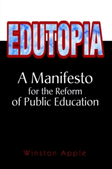 Edutopia : A Manifesto for the Reform of Public Education