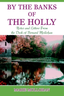 By the Banks of the Holly : Notes and Letters from the Desk of Bernard Mollohan