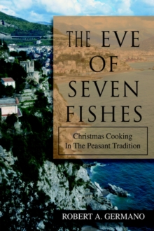 The Eve of Seven Fishes : Christmas Cooking in the Peasant Tradition