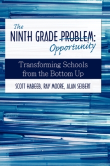 The Ninth Grade Opportunity : Transforming Schools from the Bottom Up