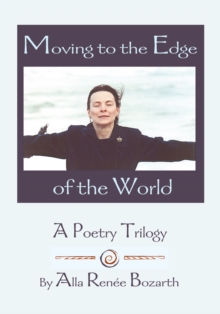 Moving to the Edge of the World : A Poetry Trilogy