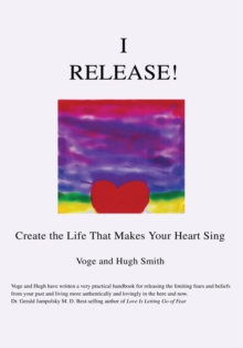 I Release! : Create the Life That Makes Your Heart Sing