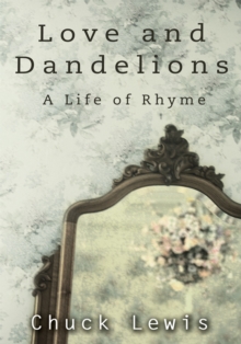 Love and Dandelions : A Life of Rhyme