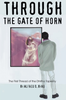 Through the Gate of Horn : The First Thread of the Dhitha Tapestry