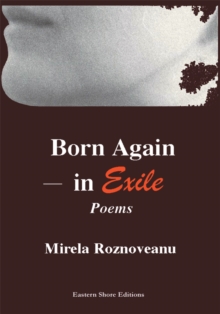 Born Again-In Exile : Poems in the Original American& in Translation (From the Romanian)