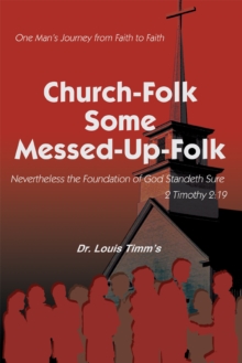 Church-Folk Some Messed-Up-Folk : One Man'S Journey from Faith to Faith