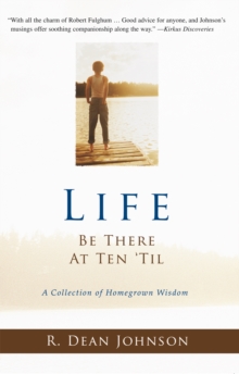 Life. Be There at Ten 'Til. : A Collection of Homegrown Wisdom