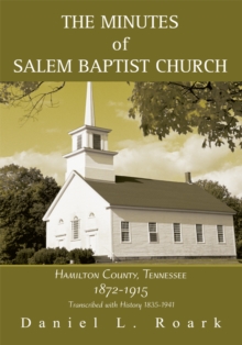 The Minutes of Salem Baptist Church : Hamilton County, Tennessee 1872-1915