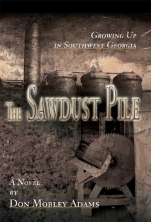 The Sawdust Pile : Growing up in Southwest Georgia