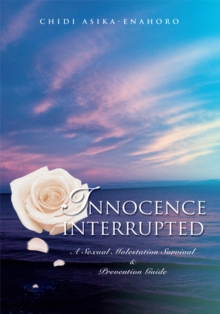 Innocence Interrupted : A Sexual Molestation Survival & Prevention Guide