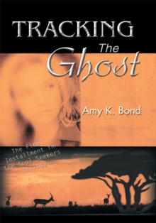 Tracking the Ghost : The Final Installment in the Soul Seekers Trilogy