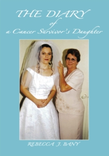 The Diary of a Cancer Survivorys Daughter