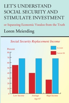 Let's Understand Social Security and Stimulate Investment : Or Separating Economic Voodoo from the Truth