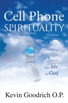 Cell Phone Spirituality : What Your Cell Phone Can Teach You About Life and God.