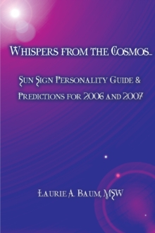 Whispers from the Cosmos : Sun Sign Personality Guide & Predictions for 2006 and 2007